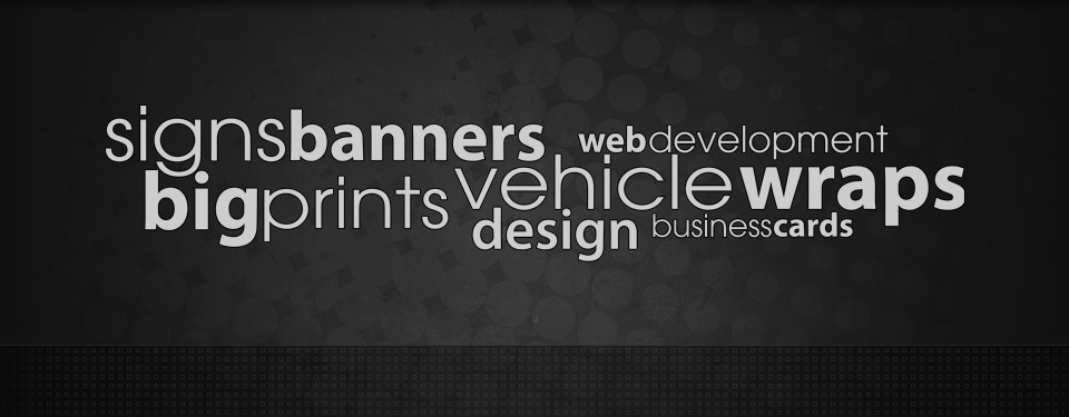 Signs, Banners, Web Development, Big Prints, Vehicle Wraps, Design, Business Cards